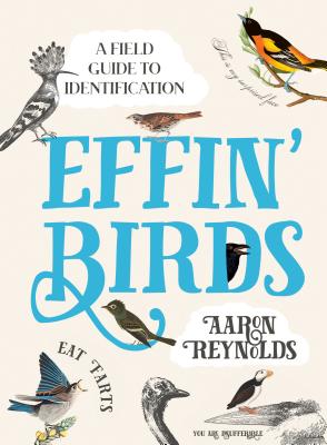 Effin' Birds: A Field Guide to Identification by Reynolds, Aaron