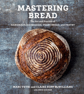 Mastering Bread: The Art and Practice of Handmade Sourdough, Yeast Bread, and Pastry [A Baking Book] by Vetri, Marc