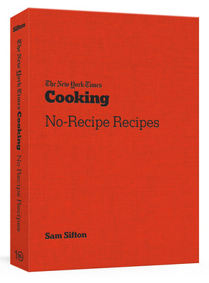 The New York Times Cooking No-Recipe Recipes: [A Cookbook] by Sifton, Sam