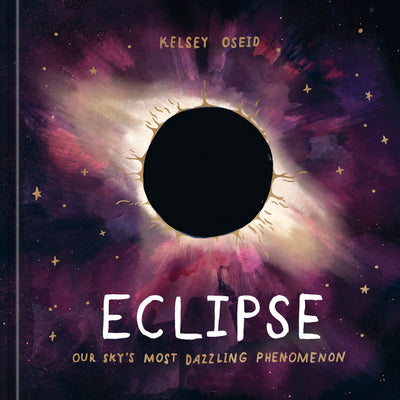 Eclipse: Our Sky's Most Dazzling Phenomenon by Oseid, Kelsey
