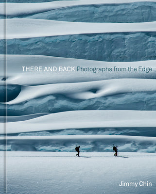 There and Back: Photographs from the Edge by Chin, Jimmy