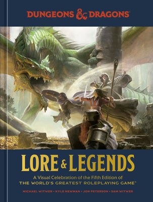 Lore & Legends: A Visual Celebration of the Fifth Edition of the World's Greatest Roleplaying Game (Dungeons & Dragons) by Witwer, Michael