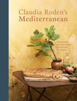 Claudia Roden's Mediterranean: Treasured Recipes from a Lifetime of Travel [A Cookbook] by Roden, Claudia