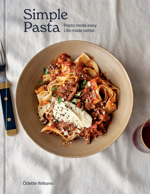 Simple Pasta: Pasta Made Easy. Life Made Better. [A Cookbook] by Williams, Odette