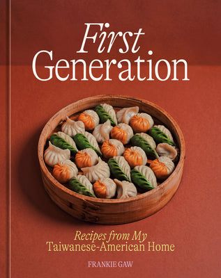 First Generation: Recipes from My Taiwanese-American Home [A Cookbook] by Gaw, Frankie