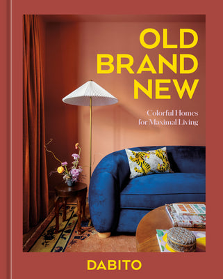 Old Brand New: Colorful Homes for Maximal Living [An Interior Design Book] by Dabito