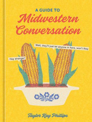 A Guide to Midwestern Conversation by Phillips, Taylor Kay