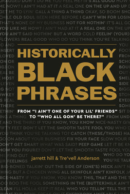 Historically Black Phrases: From I Ain't One of Your Lil' Friends to Who All Gon' Be There? by Hill, Jarrett