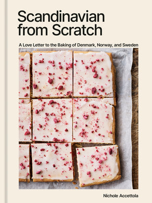 Scandinavian from Scratch: A Love Letter to the Baking of Denmark, Norway, and Sweden [A Baking Book] by Accettola, Nichole