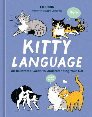 Kitty Language: An Illustrated Guide to Understanding Your Cat by Chin, Lili