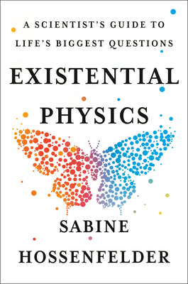 Existential Physics: A Scientist's Guide to Life's Biggest Questions by Hossenfelder, Sabine