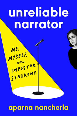 Unreliable Narrator: Me, Myself, and Impostor Syndrome by Nancherla, Aparna