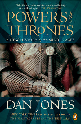 Powers and Thrones: A New History of the Middle Ages by Jones, Dan