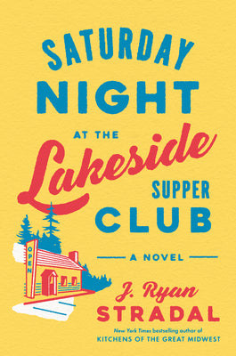 Saturday Night at the Lakeside Supper Club by Stradal, J. Ryan