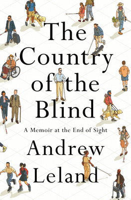 The Country of the Blind: A Memoir at the End of Sight by Leland, Andrew
