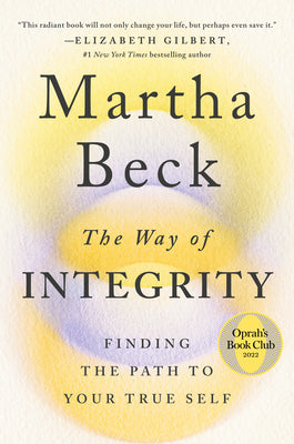 The Way of Integrity: Finding the Path to Your True Self by Beck, Martha