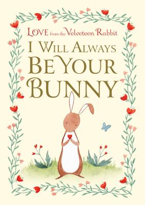 I Will Always Be Your Bunny: Love from the Velveteen Rabbit by Gilbert, Frances