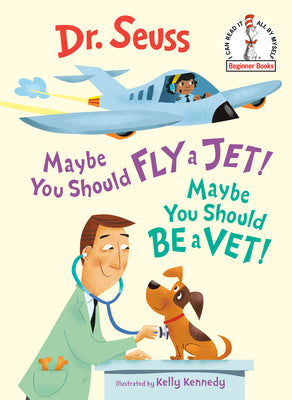 Maybe You Should Fly a Jet! Maybe You Should Be a Vet! by Dr Seuss
