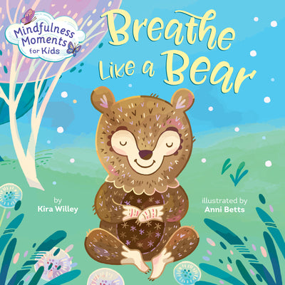 Mindfulness Moments for Kids: Breathe Like a Bear by Willey, Kira