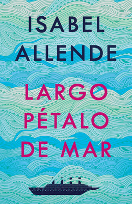 Largo Pétalo de Mar / A Long Petal of the Sea by Allende, Isabel