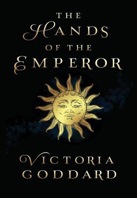 The Hands of the Emperor by Goddard, Victoria