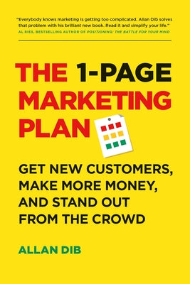 The 1-Page Marketing Plan: Get New Customers, Make More Money, and Stand Out from the Crowd by Dib, Allan