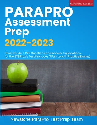 ParaPro Assessment Prep 2022-2023: Study Guide + 270 Questions and Answer Explanations for the ETS Praxis Test (Includes 3 Full-Length Practice Exams) by Parapro Test Prep Team, Newstone