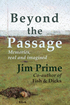 Beyond the Passage: Memories, real and imagined by Prime, Jim