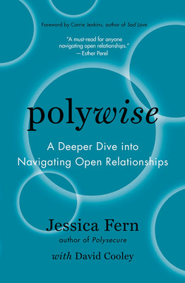 Polywise: A Deeper Dive Into Navigating Open Relationships by Fern, Jessica