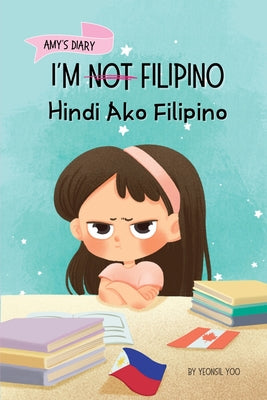 I'm Not Filipino (Hindi Ako Filipino): A Story About Identity, Language Learning, and Building Confidence Through Small Wins Bilingual Children's Book by Yoo, Yeonsil