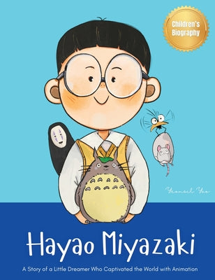 Hayao Miyazaki: A Story of a Little Dreamer Who Captivated the World with Animation Biography Book for Kids About Perseverance and Gro by Yoo, Yeonsil