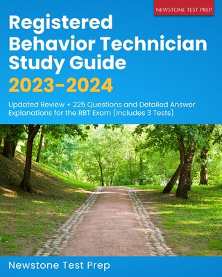 Registered Behavior Technician Study Guide 2023-2024: Updated Review + 225 Questions and Detailed Answer Explanations for the RBT Exam (Includes 3 Tes by Test Prep, Newstone