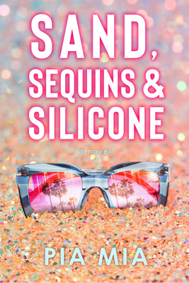 Sand, Sequins & Silicone by Mia, Pia