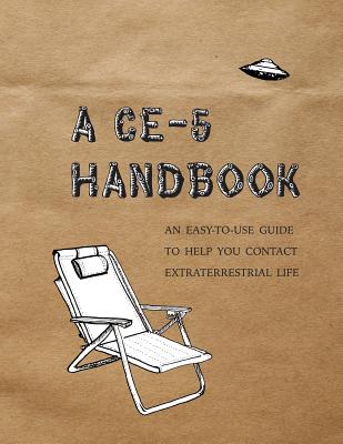 A CE-5 Handbook: An Easy-To-Use Guide to Help You Contact Extraterrestrial Life by Hatch, Cielia