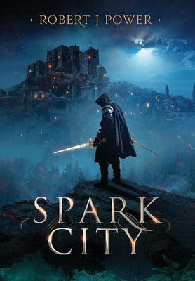 Spark City: Book One of the Spark City Cycle by Power, Robert J.