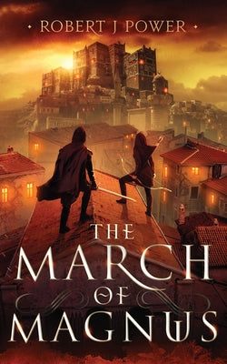 The March of Magnus: Book Two of the Spark City Cycle by Power, Robert
