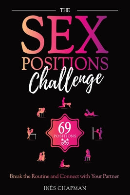 The Sex Positions Challenge: Break the Routine and Connect with Your Partner by Chapman, Inès