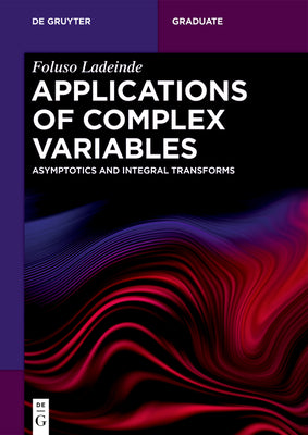 Applications of Complex Variables: Asymptotics and Integral Transforms by Ladeinde, Foluso