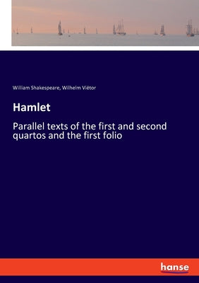 Hamlet: Parallel texts of the first and second quartos and the first folio by Shakespeare, William