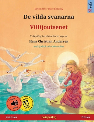 De vilda svanarna - Villijoutsenet (svenska - finska): Tvåspråkig barnbok efter en saga av Hans Christian Andersen, med ljudbok och video online by Renz, Ulrich