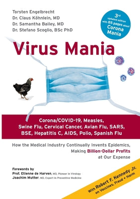 Virus Mania: Corona/COVID-19, Measles, Swine Flu, Cervical Cancer, Avian Flu, SARS, BSE, Hepatitis C, AIDS, Polio, Spanish Flu. How by Engelbrecht, Torsten