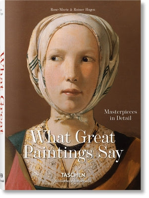 What Great Paintings Say. 100 Masterpieces in Detail by Hagen