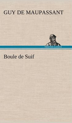 Boule de Suif by Maupassant, Guy De