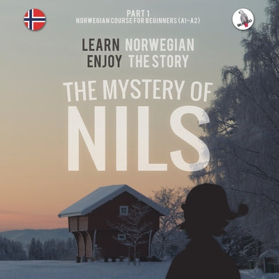 The Mystery of Nils. Part 1 - Norwegian Course for Beginners. Learn Norwegian - Enjoy the Story. by Skalla, Werner