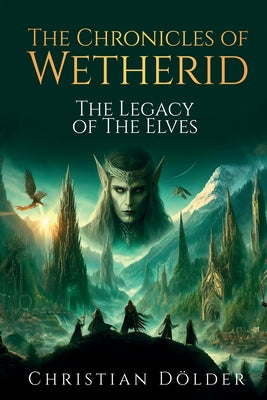 The Chronicles of Wetherid: The Legacy of the Elves by D?lder, Christian