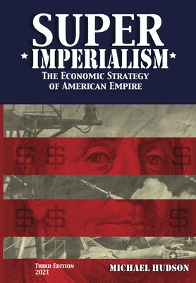 Super Imperialism. The Economic Strategy of American Empire. Third Edition by Hudson, Michael