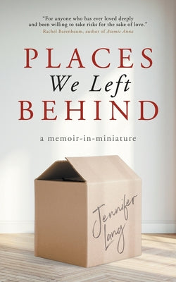 Places We Left Behind: a memoir-in-miniature by Lang, Jennifer