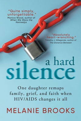 A Hard Silence: One daughter remaps family, grief, and faith when HIV/AIDS changes it all by Brooks, Melanie