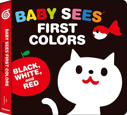 Baby Sees First Colors: Black, White & Red: A Totally Mesmerizing High-Contrast Book for Babies by Kashiwara, Akio