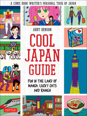 Cool Japan Guide: Fun in the Land of Manga, Lucky Cats and Ramen by Denson, Abby
